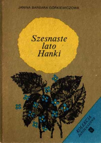 Okładka: Janina Barbara Górkiewiczowa - Szesnaste lato Hanki
