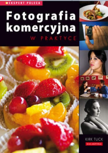 Okładka: Kirk Tuck - Fotografia komerycjna w praktyce