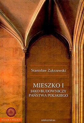 Okładka: Stanisław Zakrzewski - Mieszko I jako budowniczy państwa polskiego