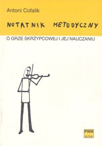 Okładka: Antoni Cofalik - Notatnik metodyczny o grze  skrzypcowej i jej nauczaniu