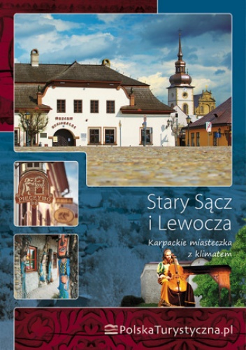 Okładka: Praca zbiorowa - Stary Sącz i Lewocza. Karpackie miasteczka z klimatem. Wydanie 1