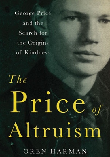 Okładka: Oren Harman - The Price of Altruism. George Price and the Search for the Origins of Kindness