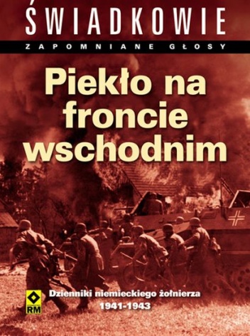 Okładka: Christine Alexander - Piekło na froncie wschodnim. Dzienniki niemieckiego żołnierza 1941-1943