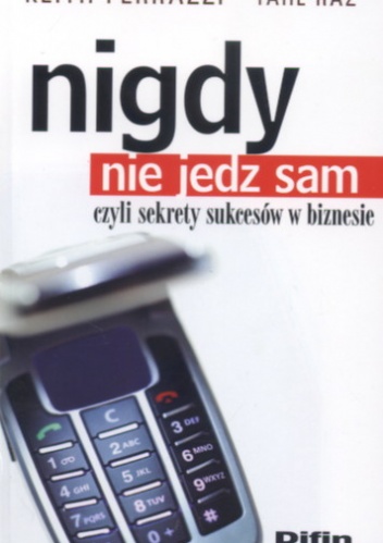 Okładka: Keith Ferrazzi - Nigdy nie jedz sam, czyli sekrety sukcesów w biznesie