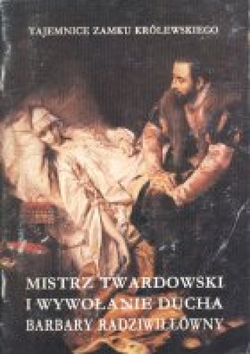 Okładka: Marek Wrede - Mistrz Twardowski i wywołanie ducha Barbary Radziwiłłówny