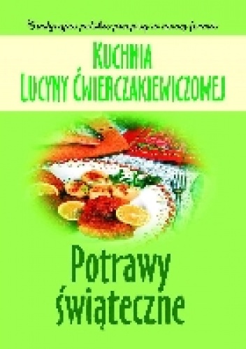 Okładka: Joanna Baranowska - Kuchnia Lucyny Ćwierczakiewiczowej. Potrawy świąteczne
