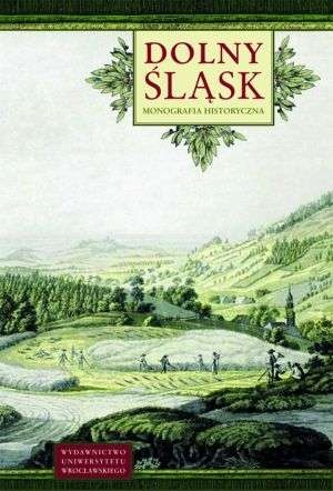 Okładka: Wojciech Wrzesiński - Dolny Śląsk. Monografia historyczna