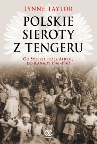 Okładka: Lynne Taylor - Polskie sieroty z Tengeru. Od Syberii przez Afrykę do Kanady 1941 – 1949.