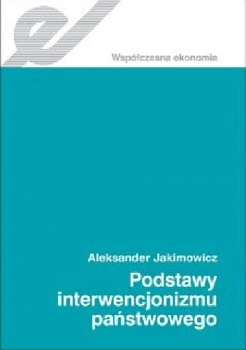 Okładka: Aleksander Jakimowicz - Podstawy interwencjonizmu państwowego