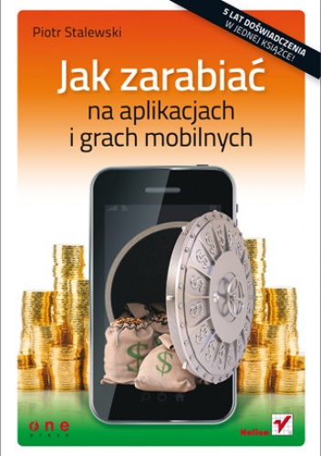 Okładka: Piotr Stalewski - Jak zarabiać na aplikacjach i grach mobilnych