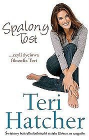 Okładka: Teri Hatcher - Spalony tost, czyli życiowa filozofia Teri