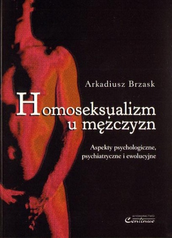 Okładka: Arkadiusz Brzask - Homoseksualizm u mężczyzn : aspekty psychologiczne, psychiatryczne i ewolucyjne