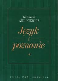 Okładka: Kazimierz Ajdukiewicz - Język i poznanie. T. 1. Wybór pism z lat 1920-1939