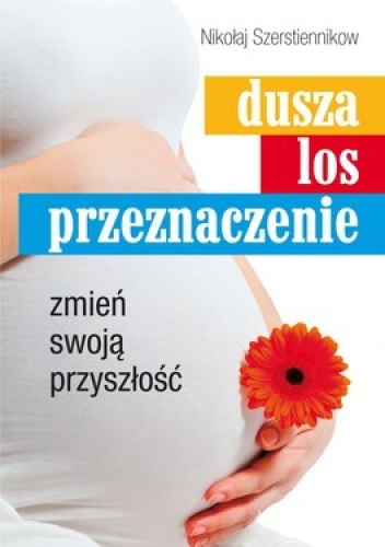 Okładka: Nikołaj Szerstiennikow - Dusza. Los. Przeznaczenie. Zmień swoją przyszłość
