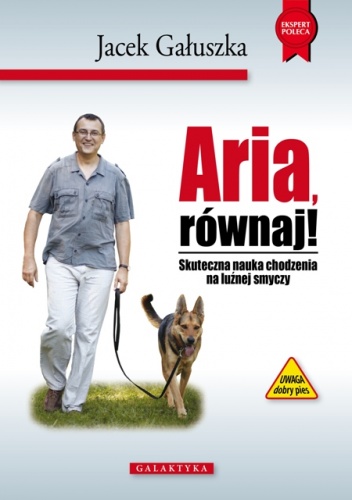 Okładka: Jacek Gałuszka - Aria, równaj! Skuteczna nauka chodzenia na luźnej smyczy