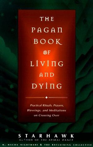 Okładka:  Starhawk - The Pagan Book Of Living and Dying. Practical Rituals, Prayers, Blessing, and Meditations on Crossing Over