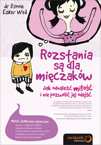 Okładka: Bonnie Eaker Weil - Rozstania są dla mięczaków. Jak odnaleźć miłość i nie pozwolić jej odejść