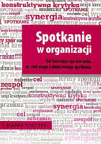 Okładka: Marek Stączek - Spotkanie w organizacji. Od frustrującego zebrania, do twórczego i efektywnego spotkania