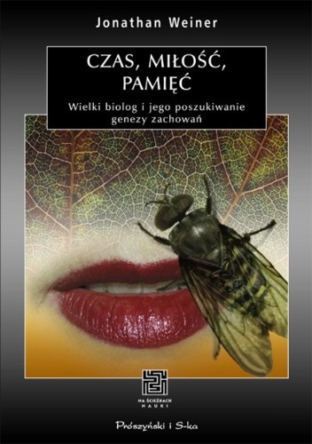 Okładka: Jonathan Weiner - Czas, miłość, pamięć. Wielki biolog i jego poszukiwanie genezy zachowań