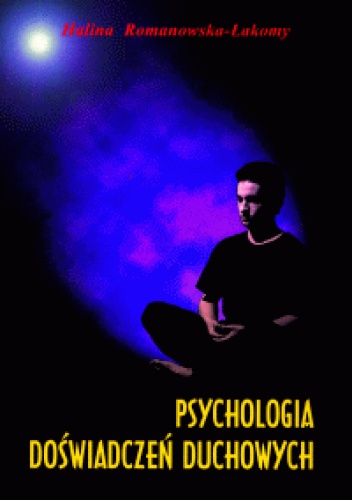 Okładka: Halina Romanowska-Łakomy - Psychologia doświadczeń duchowych