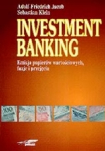 Okładka: Adolf-Friedrich Jacob - Investment Banking. Emisja papierów wartościowych, fuzje i przejęcia