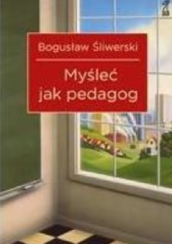 Okładka: Bogusław Śliwerski - Myśleć jak pedagog