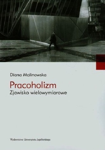 Okładka: Diana Malinowska - Pracoholizm. Zjawisko wielowymiarowe.