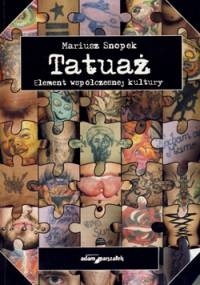 Okładka: Mariusz Snopek - Tatuaż. Element współczesnej kultury