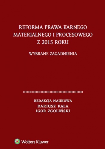 Okładka: Dariusz Kala - Reforma prawa karnego materialnego i procesowego z 2015 roku. Wybrane zagadnienia