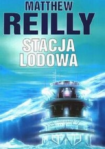 Okładka: Matthew Reilly - Stacja lodowa