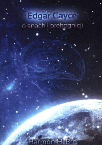 Okładka: Edgar Evans Cayce - Edgar Cayce o snach i prekognicji