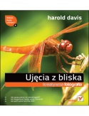 Okładka: Harold Davis - Ujęcia z bliska. Kreatywna fotografia