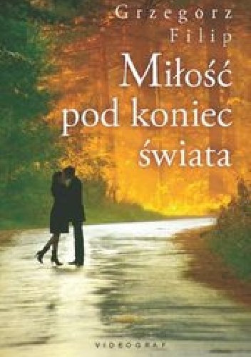 Okładka: Grzegorz Filip - Miłość pod koniec świata