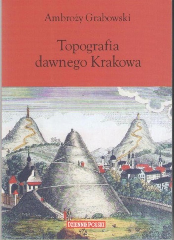 Okładka: Ambroży Grabowski - Topografia dawnego Krakowa : wypisy z Dzieł