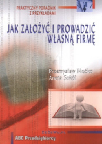 Okładka: Przemysław Mućko - Jak założyć i prowadzić własną firmę? Praktyczny poradnik z przykładami