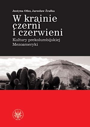 Okładka: Justyna Olko - W krainie czerni i czerwieni. Kultury prekolumbijskiej Mezoameryki