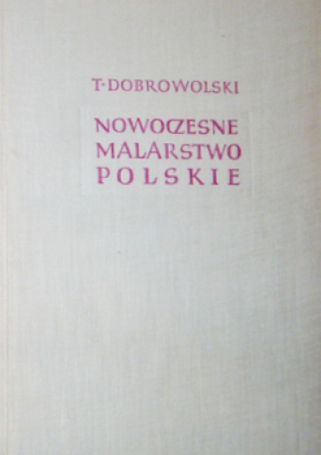 Okładka: Tadeusz Dobrowolski - Nowoczesne malarstwo polskie 1764-1939. T. 1