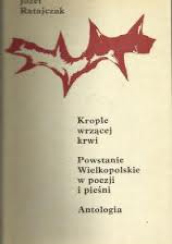 Okładka:  praca zbiorowa - Krople wrzącej krwi. Powstanie Wielkopolskie w poezji i pieśni. Antologia.