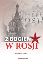 Okładka: Walter J. Ciszek SJ - Z Bogiem w Rosji