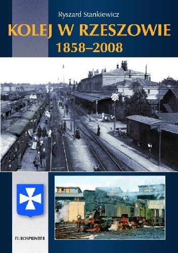 Okładka: Ryszard Stankiewicz - Kolej w Rzeszowie 1858-2008