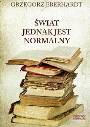 Okładka: Grzegorz Eberhardt - Świat jednak jest normalny