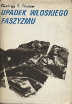 Okładka: Gieorgij S. Fiłatow - Upadek włoskiego faszyzmu