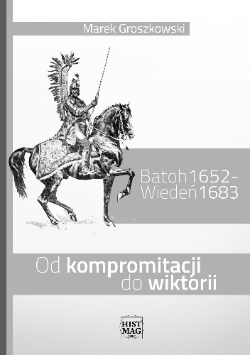 Okładka: Marek Groszkowski - Batoh 1652 – Wiedeń 1683. Od kompromitacji do wiktorii