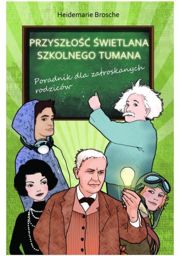 Okładka: Heidemarie Brosche - Przyszłość świetlana szkolnego tumana. Poradnik dla zatroskanych rodziców