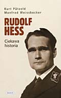 Okładka: Kurt Pätzold - Rudolf Hess. Ciekawa historia.