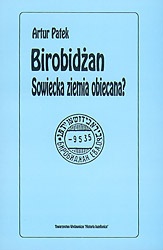 Okładka: Artur Patek - Birobidżan. Sowiecka ziemia obiecana? Żydowski Obwód Autonomiczny w ZSRR
