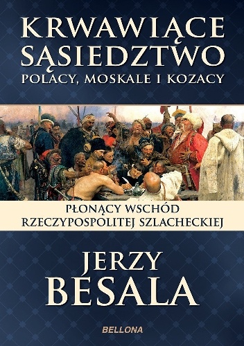 Okładka: Jerzy Besala - Krwawiące sąsiedztwo. Polacy, Moskale i Kozacy