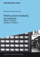 Okładka: Bogusława Dobek-Ostrowska - Polski system medialny na rozdrożu. Media w polityce, polityka w mediach