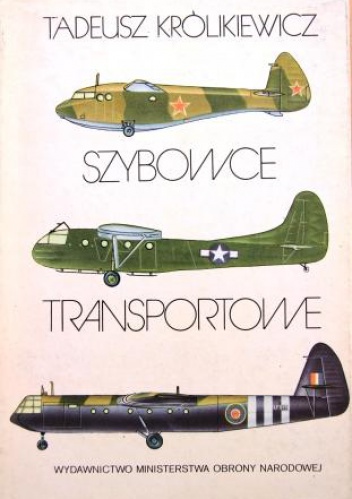 Okładka: Tadeusz Królikiewicz - Szybowce transportowe