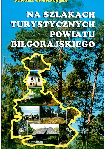 Okładka: Hanna Lawera - Na szlakach turystycznych Powiatu Biłgorajskiego. Ścieżki edukacyjne. Przewodnik